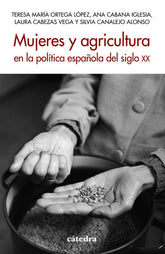 MUJERES Y AGRICULTURA EN LA POLITICA ESPAÑOLA DEL SIGLO XX - 9788437647074
